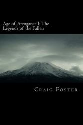 Age of Arrogance I: the Legends of the Fallen : Age of Arrogance