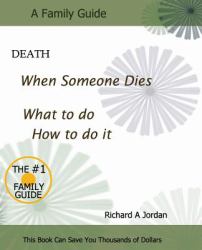 Death - When Someone Dies : What to Do - How to Do It