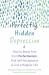 Perfectly Hidden Depression : How to Break Free from the Perfectionism That Masks Your Depression Perfectly Hidden Depression : How to Break Free from the Perfectionism That Masks Your Depression