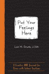 Put Your Feelings Here : A Creative DBT Journal for Teens with Intense Emotions