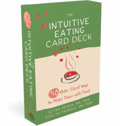 The Intuitive Eating Card Deck : 52 Bite-Sized Ways to Make Peace with Food
