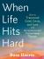When Life Hits Hard : How to Transcend Grief, Crisis, and Loss with Acceptance and Commitment Therapy