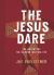 The Jesus Dare : The Adventure You've Been Waiting For