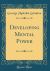 Developing Mental Power (Classic Reprint)