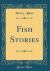 Fish Stories (Classic Reprint)