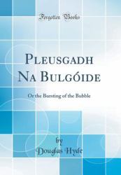 Pleusgadh Na Bulgoide : Or the Bursting of the Bubble (Classic Reprint)