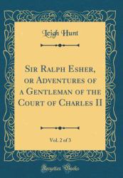 Sir Ralph Esher, or Adventures of a Gentleman of the Court of Charles II, Vol. 2 of 3 (Classic Reprint)