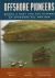 Offshore Pioneers: Brown and Root and the History of Offshore Oil and Gas