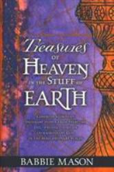 Treasures of Heaven : Colorful Stories of Ordinary People from Everyday Life-Encountering an Extraordinary God in the Most Ordinary Places