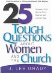 25 Tough Question about Women and the Church : Answers from God's Word That Will Set Women Free