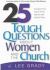 25 Tough Question about Women and the Church : Answers from God's Word That Will Set Women Free