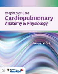 Respiratory Care : Cardiopulmonary Anatomy and Physiology