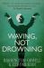 Waving, Not Drowning Waving, Not Drowning