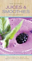 Ultimate Juices and Smoothies Encyclopedia