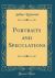 Portraits and Speculations (Classic Reprint) Portraits and Speculations (Classic Reprint)