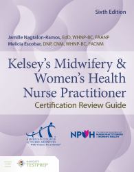 Kelsey's Midwifery and Women's Health Nurse Practitioner Certification Review Guide
