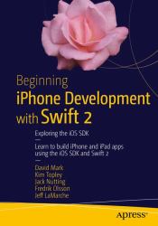 Beginning IPhone Development with Swift 2 : Exploring the IOS 9 SDK