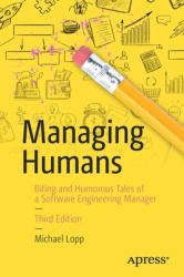 Managing Humans : Biting and Humorous Tales of a Software Engineering Manager