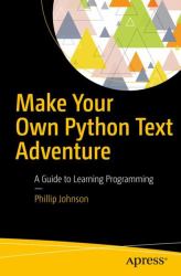 Make Your Own Python Text Adventure : A Guide to Learning Programming