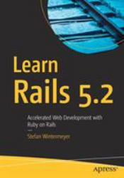 Learn Rails 5. 2 : Accelerated Web Development with Ruby on Rails