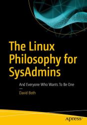 The Linux Philosophy for Sysadmins : And Everyone Who Wants to Be One