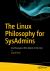 The Linux Philosophy for Sysadmins : And Everyone Who Wants to Be One