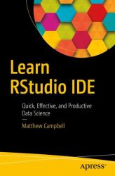 Learn RStudio IDE : Quick, Effective, and Productive Data Science