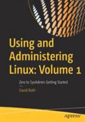 Using and Administering Linux : From Zero to Linux SysAdmin Self-Study - Book 1