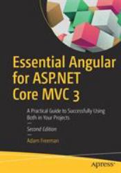 Essential Angular for ASP. NET Core MVC 3 : A Practical Guide to Successfully Using Both in Your Projects