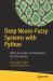 Deep Neuro-Fuzzy Systems with Python : With Case Studies and Applications from Industry