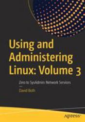 Using and Administering Linux: Volume 3 : Zero to Sysadmin: Network Services