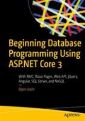 Beginning Database Programming Using ASP. NET Core 3 : With MVC, Razor Pages, Web API, JQuery, Angular, SQL Server, and NoSQL