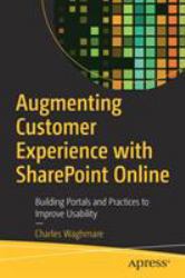 Augmenting Customer Experience with SharePoint Online : Building Portals and Practices to Improve Usability