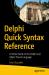 Delphi Quick Syntax Reference : A Pocket Guide to the Object Pascal Language, APIs and Library