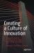 Creating a Culture of Innovation : Design an Optimal Environment to Create and Execute New Ideas Creating a Culture of Innovation : Design an Optimal Environment to Create and Execute New Ideas