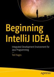 Beginning IntelliJ IDEA : Integrated Development Environment for Java Programming