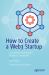 How to Create a Web3 Startup : A Guide for Tomorrow's Breakout Companies