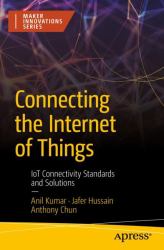 Connecting the Internet of Things : IoT Connectivity Standards and Solutions