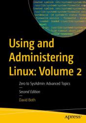 Using and Administering Linux: Volume 2 : Zero to SysAdmin: Advanced Topics