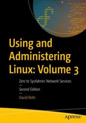 Using and Administering Linux: Volume 3 : Zero to SysAdmin: Network Services