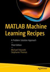 MATLAB Machine Learning Recipes : A Problem-Solution Approach