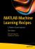 MATLAB Machine Learning Recipes : A Problem-Solution Approach