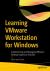 Learning VMware Workstation for Windows : Implementing and Managing VMware's Desktop Hypervisor Solution Learning VMware Workstation for Windows : Implementing and Managing VMware's Desktop Hypervisor Solution