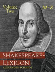 Shakespeare-Lexicon : Volume Two M-Z: a Complete Dictionary of All the English Words, Phrases and Constructions in the Works of the Poet