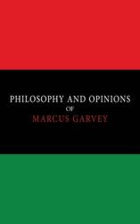 Philosophy and Opinions of Marcus Garvey [Volumes I & II in One Volume]