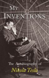 My Inventions : The Autobiography of Nikola Tesla