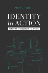 Identity in Action : Christian Excellence in All of Life