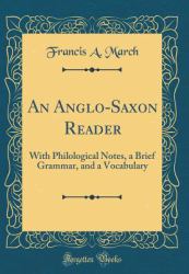 An Anglo-Saxon Reader : With Philological Notes, a Brief Grammar, and a Vocabulary (Classic Reprint)
