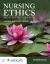 Nursing Ethics : Across the Curriculum and Into Practice