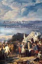 American Triumph, French Tragedy : French Connections and the Founding Fathers